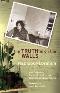 The TRUTH is on the WALLS. Naz Gool-Ebrahim, with co-authors Donna Ruth Brenneis and Shahena Wingate-Pearse. 2011. David Philip, Cape Town. 